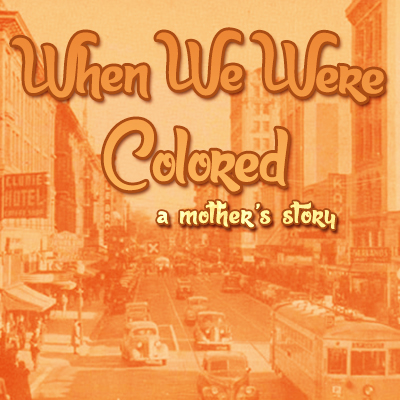 When We Were Colored (A World Premiere Play)